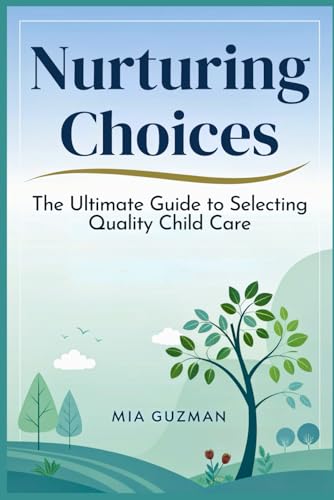Nurturing Choices: The Ultimate Guide to Selecting Quality Child Care von Independently published
