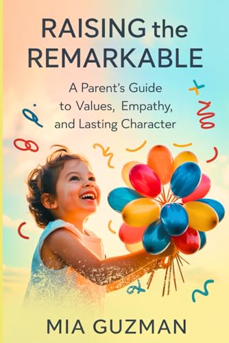 Raising the Remarkable: A Parent’s Guide to Values, Empathy, and Lasting Character Raising the Remarkable: A Parent’s Guide to Values, Empathy, and Lasting Character von Independently published