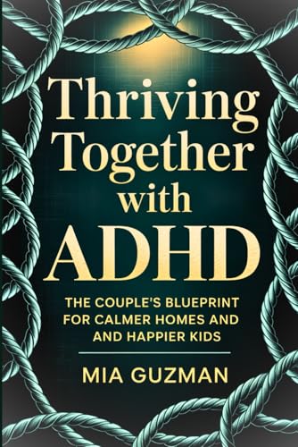 Thriving Together with ADHD: The Couple’s Blueprint for Calmer Homes and Happier Kids von Independently published