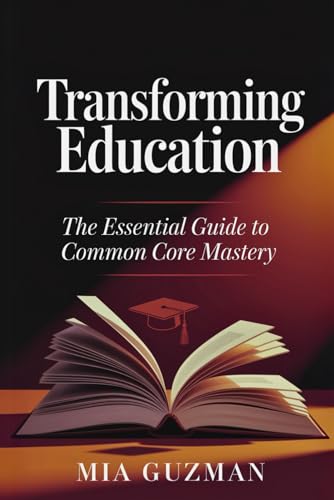 Transforming Education: The Essential Guide to Common Core Mastery von Independently published
