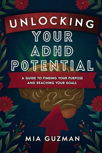 Unlocking Your ADHD Potential: A Guide to Finding Your Purpose and Reaching Your Goals - (Work your ADHD potential, reach ambitions, productivity & goals, by knowing your why & purpose) von Independently published