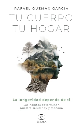 Tu cuerpo, tu hogar. La longevidad depende de ti: Los hábitos determinan nuestra salud hoy y mañana (Bienestar y salud) von Espasa