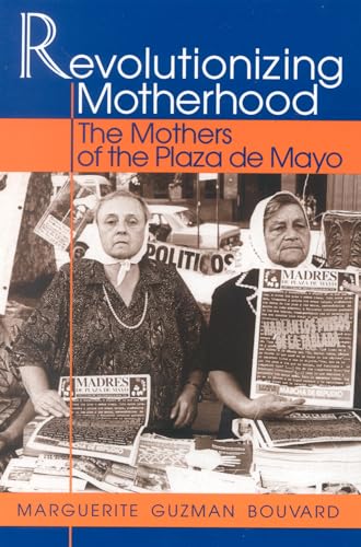 Revolutionizing Motherhood: The Mothers of the Plaza de Mayo (Latin American Silhouettes) von Rowman & Littlefield Publishers