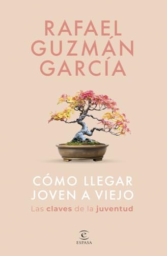 Cómo llegar joven a viejo: Las claves de la juventud (Espasa Bienestar y Salud) von Espasa