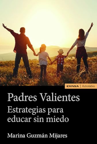 Padres Valientes: Estrategias para educar sin miedo (Astrolabio Familia) von EDICIONES UNIVERSIDAD DE NAVARRA, S.A.
