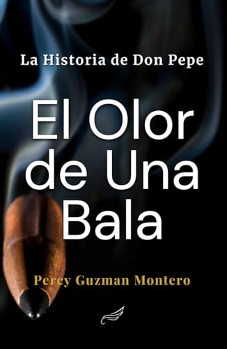 El Olor de Una Bala: La Historia de Don Pepe von Independently published