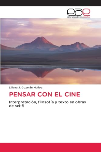 PENSAR CON EL CINE: Interpretación, filosofía y texto en obras de sci-fi von Editorial Académica Española