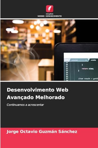 Desenvolvimento Web Avançado Melhorado: Continuamos a acrescentar von Edições Nosso Conhecimento