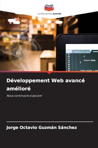 Développement Web avancé amélioré: Nous continuons à ajouter von Editions Notre Savoir