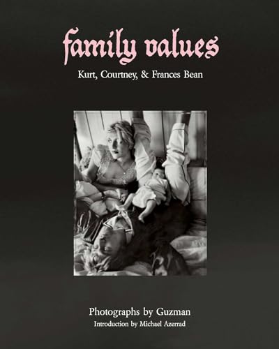 Family Values: Kurt, Courtney & Frances Bean von powerHouse Books