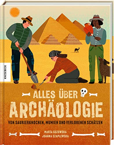 Alles über Archäologie: Von Saurierknochen, Mumien und verlorenen Schätzen von Knesebeck