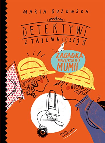 Detektywi z Tajemniczej 5 Zagadka mazurskiej mumii von Nasza Księgarnia