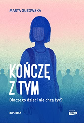 Kończę z tym: Dlaczego dzieci nie chcą żyć?