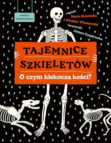Tajemnice szkieletów.: O czym klekoczą kości? (Ciekawostki) von Nasza Księgarnia