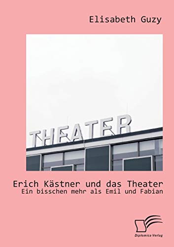 Erich Kästner und das Theater: Ein bisschen mehr als Emil und Fabian