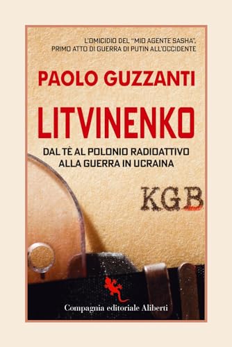 Litvinenko. Dal tè al polonio radioattivo alla guerra in Ucraina (I libri della salamandra extra+) von Compagnia Editoriale Aliberti