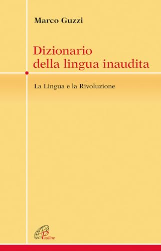 Dizionario della lingua inaudita. La lingua e la Rivoluzione (Crocevia, Band 20) von Paoline Editoriale Libri