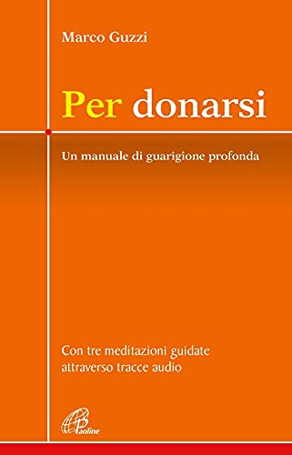 Per donarsi. Un manuale di guarigione profonda. Con tre meditazioni guidate attraverso tracce audio. Nuova ediz. Con 3 QR code (Crocevia) von Paoline Editoriale Libri