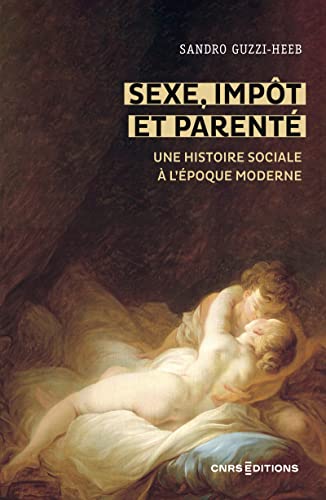 Sexe, impôt et parenté - Une histoire sociale à l époque moderne: Une histoire sociale à l'époque moderne, 1450-1850