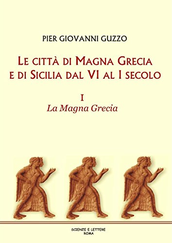 Le città di Magna Grecia e di Sicilia dal VI al I secolo. La Magna Grecia (Vol. 1)
