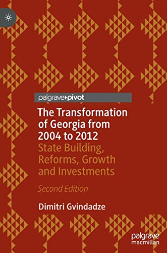 The Transformation of Georgia from 2004 to 2012: State Building, Reforms, Growth and Investments von Palgrave Macmillan
