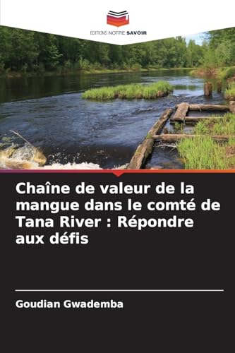 Chaîne de valeur de la mangue dans le comté de Tana River : Répondre aux défis von Editions Notre Savoir