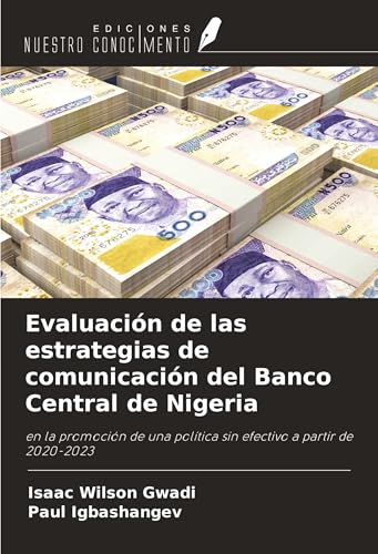 Evaluación de las estrategias de comunicación del Banco Central de Nigeria: en la promoción de una política sin efectivo a partir de 2020-2023 von Ediciones Nuestro Conocimiento