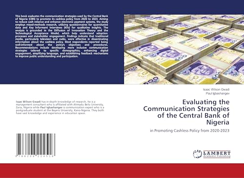 Evaluating the Communication Strategies of the Central Bank of Nigeria: in Promoting Cashless Policy from 2020-2023 von LAP LAMBERT Academic Publishing
