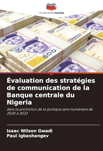 Évaluation des stratégies de communication de la Banque centrale du Nigeria: dans la promotion de la politique sans numéraire de 2020 à 2023 von Editions Notre Savoir