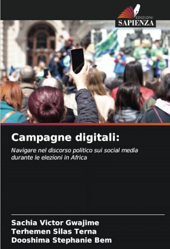 Campagne digitali:: Navigare nel discorso politico sui social media durante le elezioni in Africa von Edizioni Sapienza