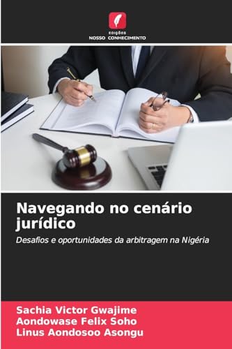 Navegando no cenário jurídico: Desafios e oportunidades da arbitragem na Nigéria von Edições Nosso Conhecimento