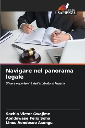 Navigare nel panorama legale: Sfide e opportunità dell'arbitrato in Nigeria von Edizioni Sapienza