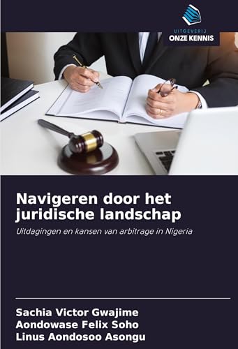 Navigeren door het juridische landschap: Uitdagingen en kansen van arbitrage in Nigeria von Uitgeverij Onze Kennis