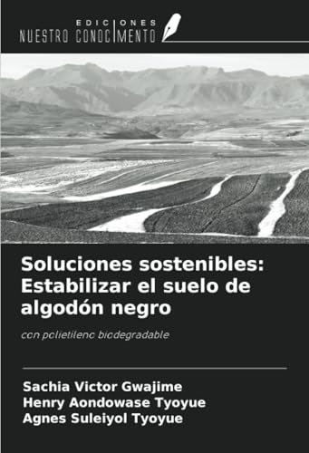 Soluciones sostenibles: Estabilizar el suelo de algodón negro: con polietileno biodegradable von Ediciones Nuestro Conocimiento