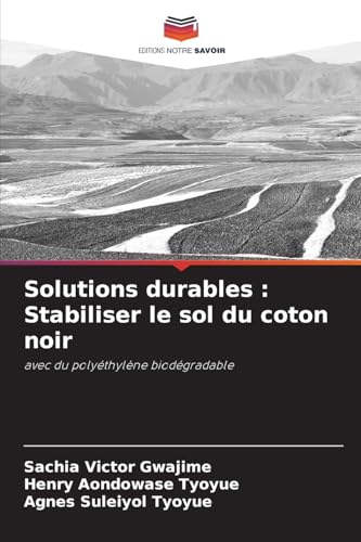 Solutions durables : Stabiliser le sol du coton noir: avec du polyéthylène biodégradable