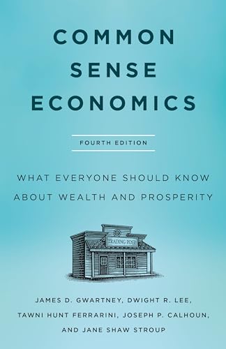 Common Sense Economics: What Everyone Should Know About Wealth and Prosperity
