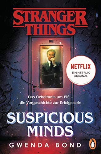 Stranger Things: Suspicious Minds - DIE OFFIZIELLE DEUTSCHE AUSGABE – ein NETFLIX-Original: Das Geheimnis um Elfi – die Vorgeschichte zur Erfolgsserie (Die offiziellen Stranger-Things-Romane, Band 1) von PENGUIN VERLAG