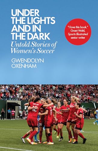 Under the Lights and in the Dark: Untold Stories of Women’s Soccer