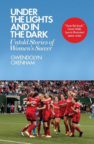Under the Lights and in the Dark: Untold Stories of Women’s Soccer