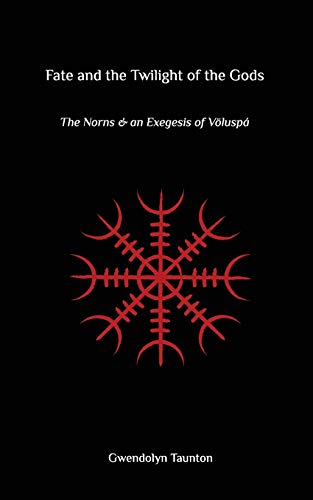 Fate and the Twilight of the Gods: The Norns and an Exegesis of Voluspa von Manticore Press