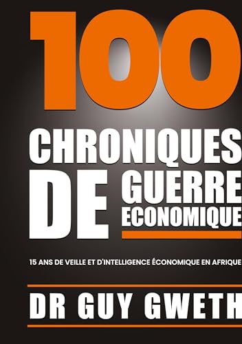 100 Chroniques de guerre économique: 15 ans de veille et d'intelligence économique