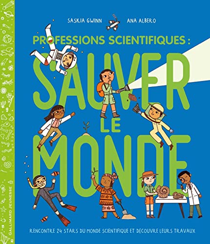 Professions scientifiques : sauver le monde: Rencontre 24 stars du monde scientifique et découvre leurs travaux