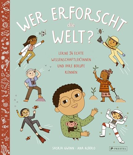 Wer erforscht die Welt?: Lerne 24 echte Wissenschaftler*innen und ihre Berufe kennen: Ingenieurin, Meeresbiologe, Astronautin, Mediziner, Botanikerin, ... Bioakustikerin, Geologe, Arthropodologin von Prestel Verlag