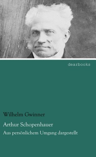 Arthur Schopenhauer: Aus persoenlichem Umgang dargestellt: Aus persönlichem Umgang dargestellt Arthur Schopenhauer: Aus persoenlichem Umgang dargestellt: Aus persönlichem Umgang dargestellt von dearbooks