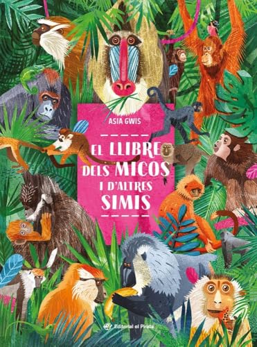 El llibre dels micos i d'altres simis: Llibre de no-ficció imprescindible per conèixer el món dels micos! Per a nens i nenes entre 3 i 8 anys. von Edicions del Pirata