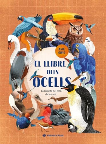 El llibre dels ocells: Llibre de no-ficció imprescindible per descobrir la riquesa del món de les aus! Per a nens i nenes entre 3 i 8 anys. von Edicions del Pirata