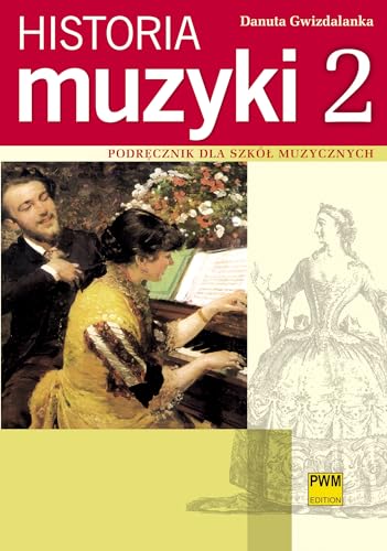 Historia muzyki 2 Podręcznik dla szkół muzycznych: Barok, Klasycyzm, Romantyzm