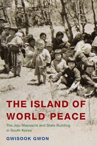 The Island of World Peace: The Jeju Massacre and State Building in South Korea (Asia/Pacific/perspectives) von Rowman & Littlefield Publishers