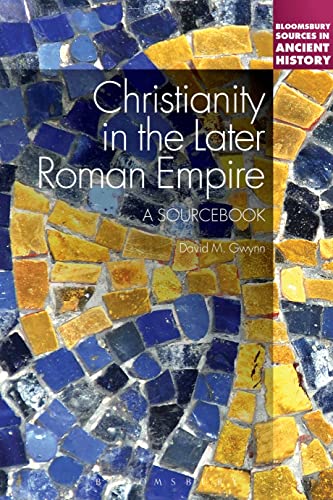 Christianity in the Later Roman Empire: A Sourcebook (Bloomsbury Sources in Ancient History)