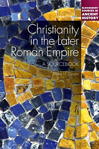 Christianity in the Later Roman Empire: A Sourcebook (Bloomsbury Sources in Ancient History)